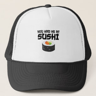 You Had Me At Sushi - Funny Food Trucker Hat