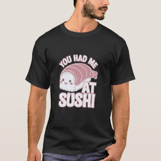 You Had Me At Sushi Funny Sushi Style T-Shirt