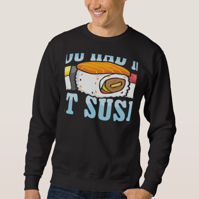 You Had Me At Sushi Japanese Food Japan Sushi   Sweatshirt (Front)