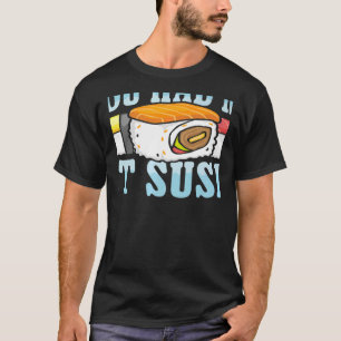 You Had Me At Sushi Japanese Food Japan Sushi T-Shirt
