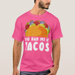 You Had Me At Tacos 11 T-Shirt