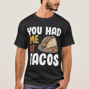 You Had Me At Tacos Funny Food Lover T-Shirt