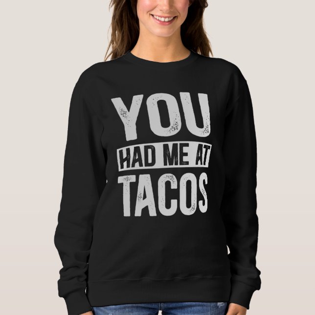 You Had Me At Tacos Mexican Food Sweatshirt (Front)
