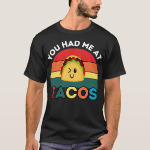 You Had Me At tacos T-Shirt