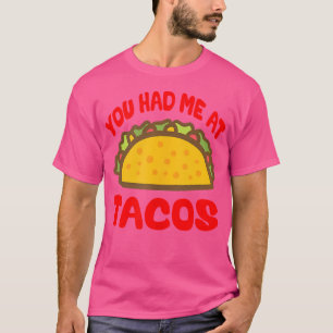 You Had Me At Tacos Taco Love Taco Tuesday T-Shirt