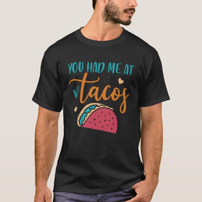 You Had Me At Tacos Taco Mexican Siesta Fiesta T-Shirt (Front)