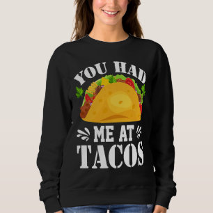 You Had Me At Tacos  Tacos  Costume Tacos Sweatshirt