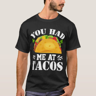 You Had Me At Tacos Tacos Costume Tacos T-Shirt