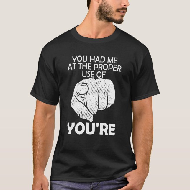 You Had Me At The Proper Use Of You Re English Tea T-Shirt (Front)