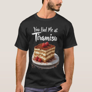 You Had Me at Tiramisu – Fun Food Print  T-Shirt