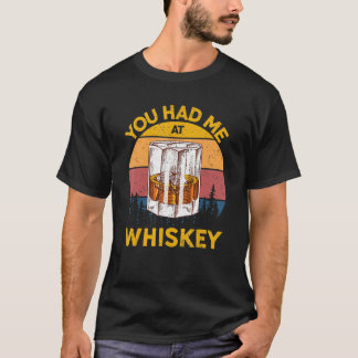 You Had Me At Whiskey Whiskey Glass Present Men Wo T-Shirt