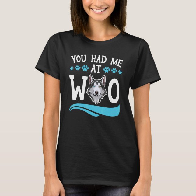 You Had Me At Woo Siberian Husky Dog  Puppy Owner  T-Shirt (Front)