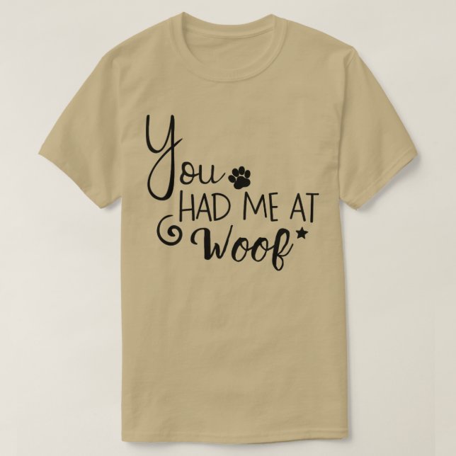 You Had Me At Woof1 T-Shirt (Design Front)