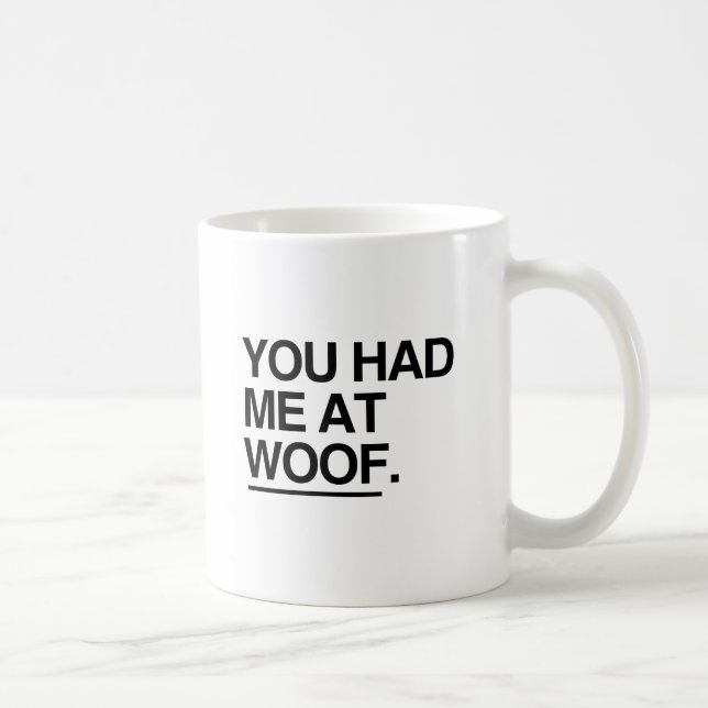 YOU HAD ME AT WOOF COFFEE MUG (Right)