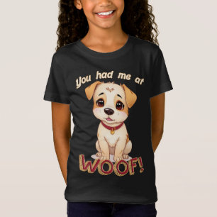 You had me at woof! Cute dog girls' t-shirt