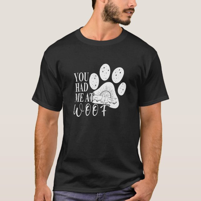 You had me at Woof  Dog Paw Mom T-Shirt (Front)