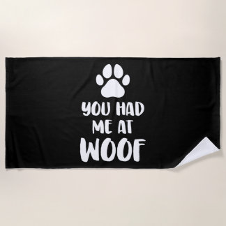 You Had Me At Woof Dogs Gift Beach Towel