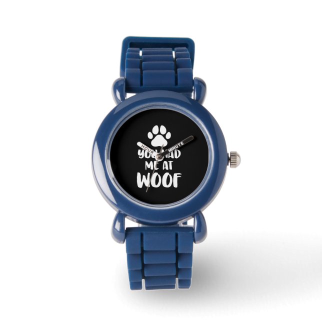 You Had Me At Woof Dogs Gift Watch (Front)