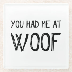 You Had Me At Woof Glass Coaster