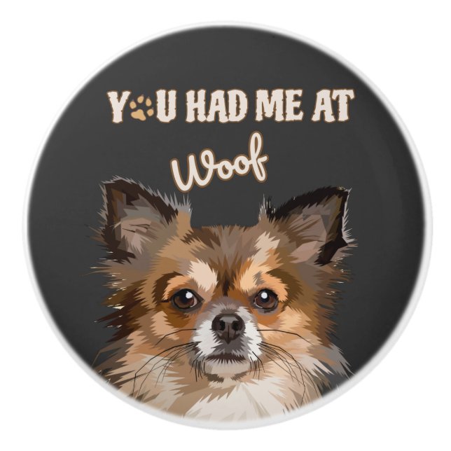 You Had Me At Woof | Pomeranian Dog Lovers  Ceramic Knob (Front)