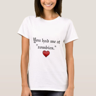 You Had Me At Zombies T-Shirt