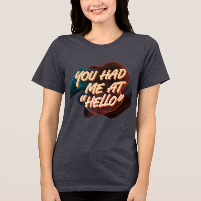 You Had Me Hello Tri-Blend Shirt (Front)