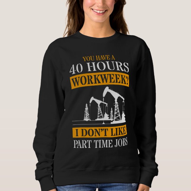 You Have A 40 Hours Work Week I Don't Like Part Ti Sweatshirt (Front)