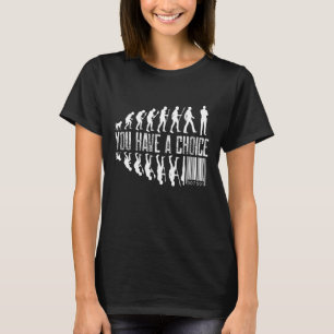 You Have a Choice Inspirational Quote About Life T-Shirt