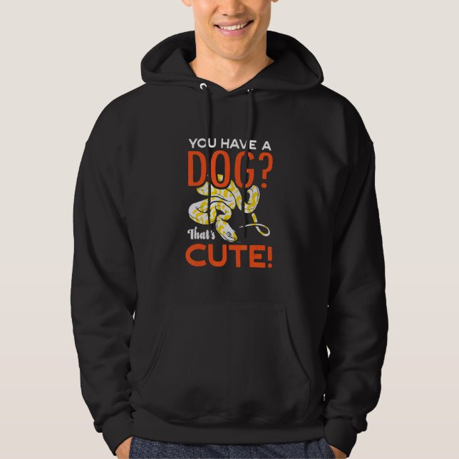 You Have A Dog Thats Cute Banana Ball Python Herpe Hoodie (Front)
