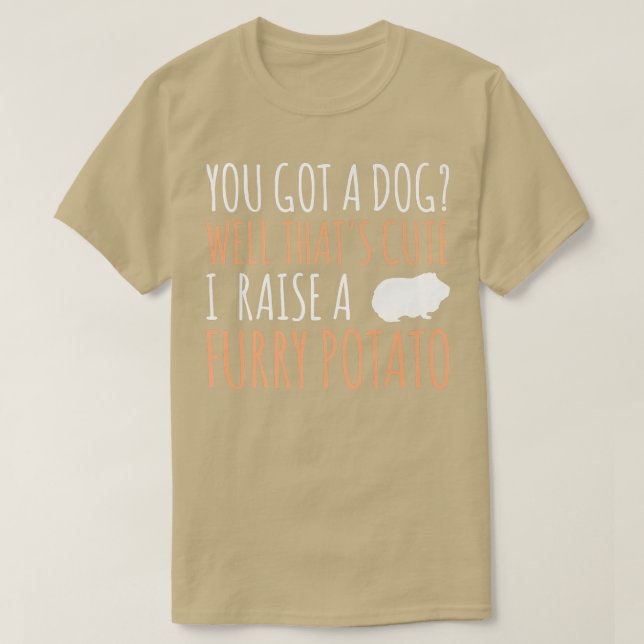 You Have A Dog That's Cute Guinea Pig Pet  T-Shirt (Design Front)