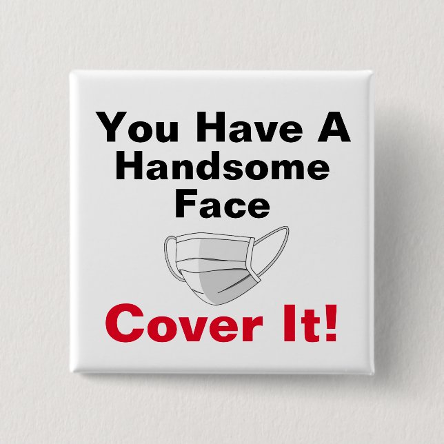You Have A Handsome Face 15 Cm Square Badge (Front)