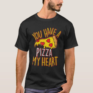 You Have A Piece Of My Heart Funny Pizza Lover Foo T-Shirt