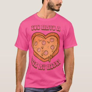 You Have A Pizza Lover My Heart Pizza Heart Valent T-Shirt