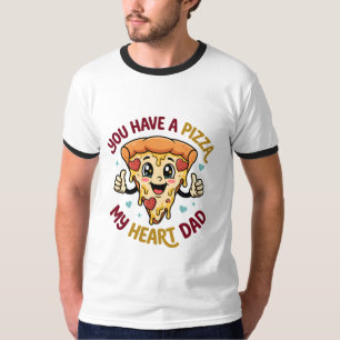 You Have a Pizza My Heart Dad T-Shirt