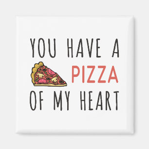 You have a pizza of my heart magnet
