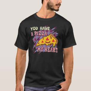 You Have A Pizza Of My Heart, Pizza Lovers, Valent T-Shirt
