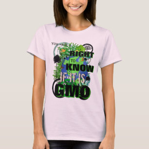 You Have a Right to Know If It is GMO T-Shirt