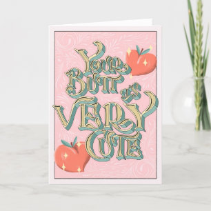 You have a very cute butt card