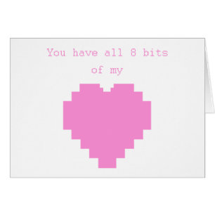 You have all 8 bits of my Heart