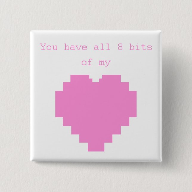 You have all 8 bits of my Heart 15 Cm Square Badge (Front)
