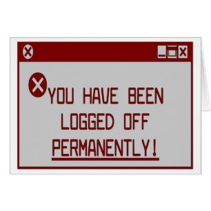 You Have Been Logged Off Permanently!