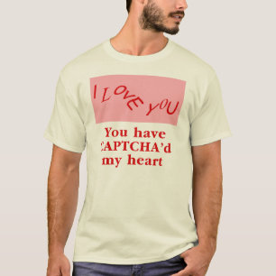 You Have Captcha'd My Heart T-Shirt