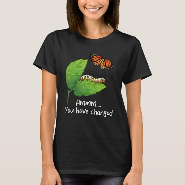 You Have Changed - Butterfly Lover Butterflies Ent T-Shirt (Front)