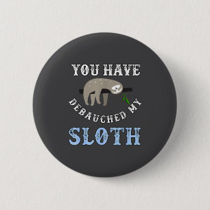 You Have Debauched My Sloth Funny Aubad Maturin Qu 6 Cm Round Badge