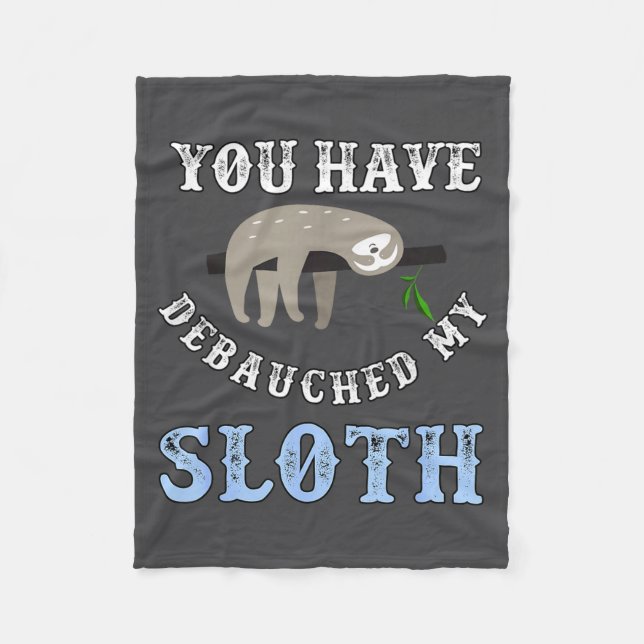 You Have Debauched My Sloth Funny Aubad Maturin Qu Fleece Blanket (Front)