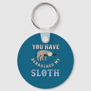 You Have Debauched My Sloth Funny Aubad Maturin Qu Key Ring