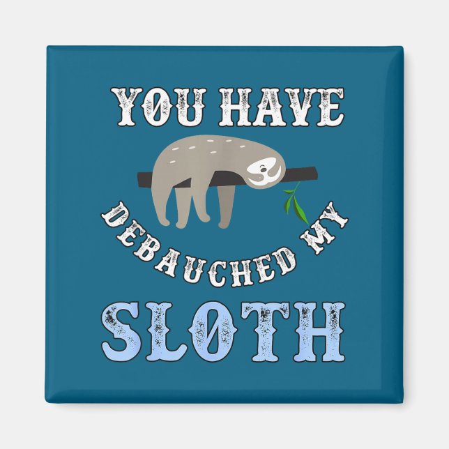 You Have Debauched My Sloth Funny Aubad Maturin Qu Magnet (Front)