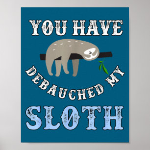 You Have Debauched My Sloth Funny Aubad Maturin Qu Poster