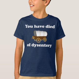 You Have Died of Dysentery T-Shirt