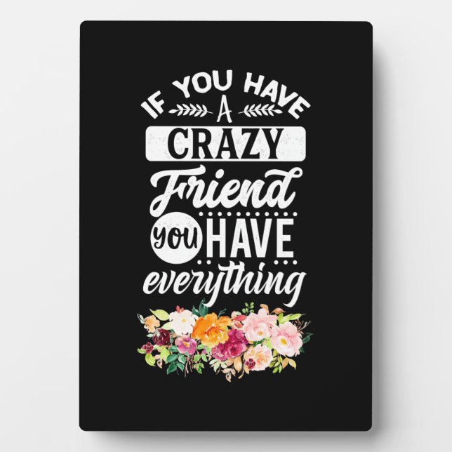 You Have Friends You Have Everything Plaque (Front)
